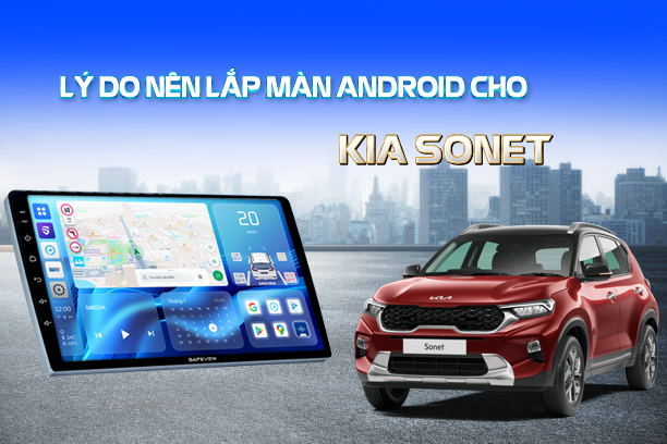 Lý do chủ xe nên lắp màn hình Android cho Kia Sonet